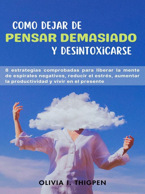 Title details for Como dejar de Pensar Demasiado y Desintoxicarse by Olivia I. Thigpen (ESP) - Available